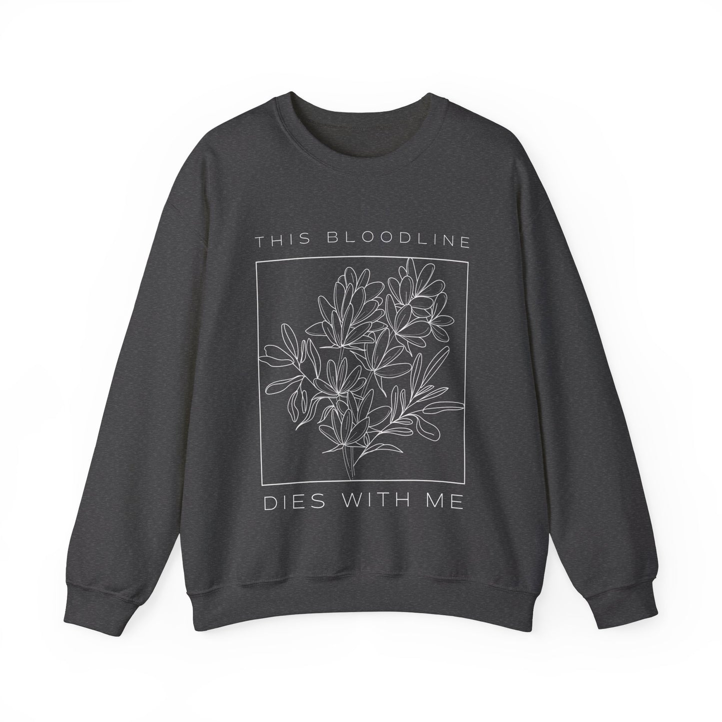 Bloodline Dies With Me Sweatshirt