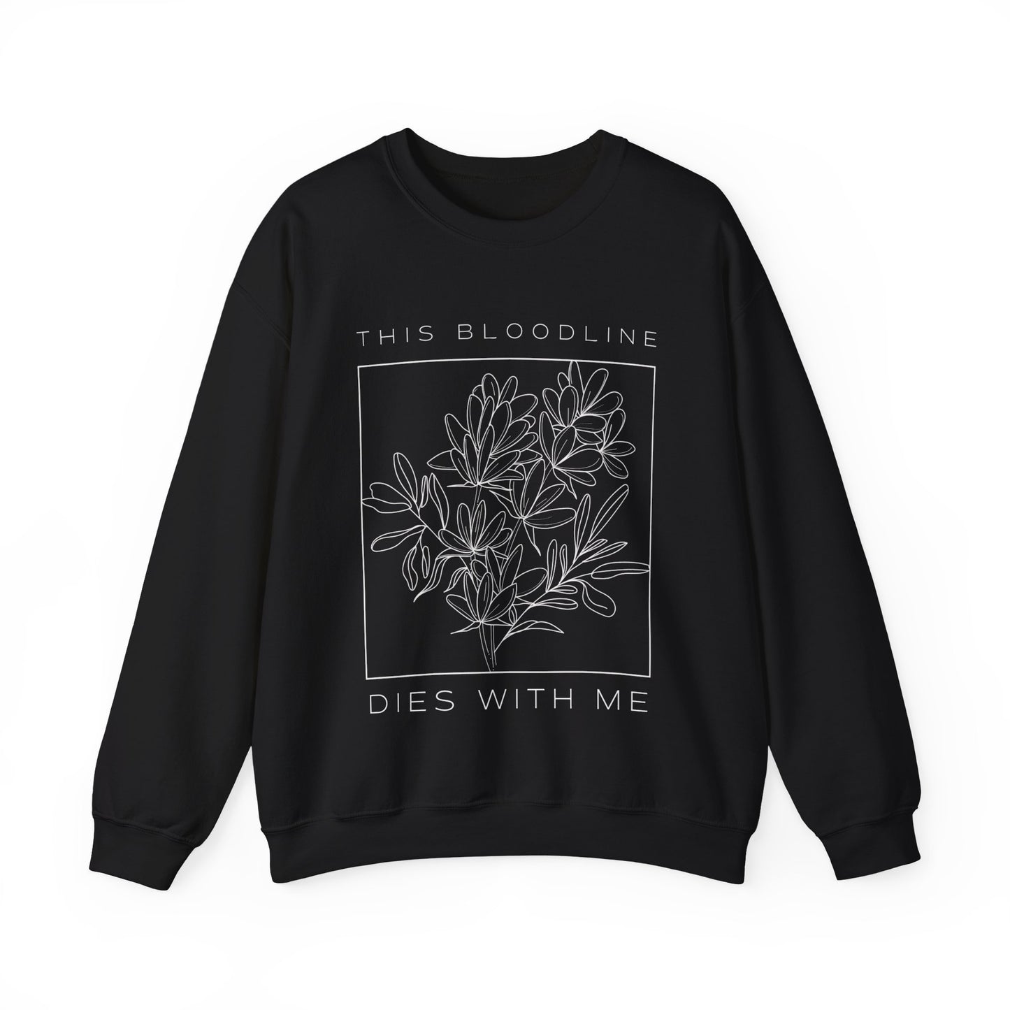 Bloodline Dies With Me Sweatshirt